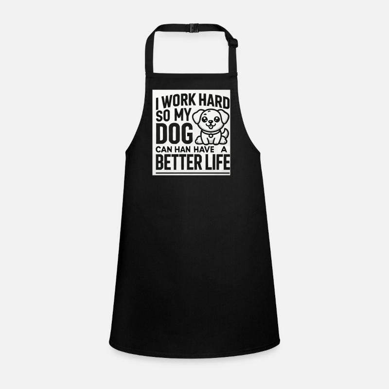 I Work Hard So My Dog Can Have a Better Life Children's Apron