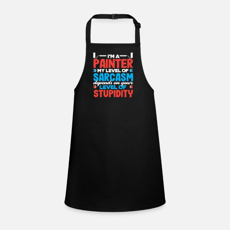 I'm a painter My sarcasm level Children's Apron