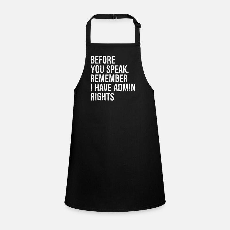 before you speak remember I have admin rights Children's Apron