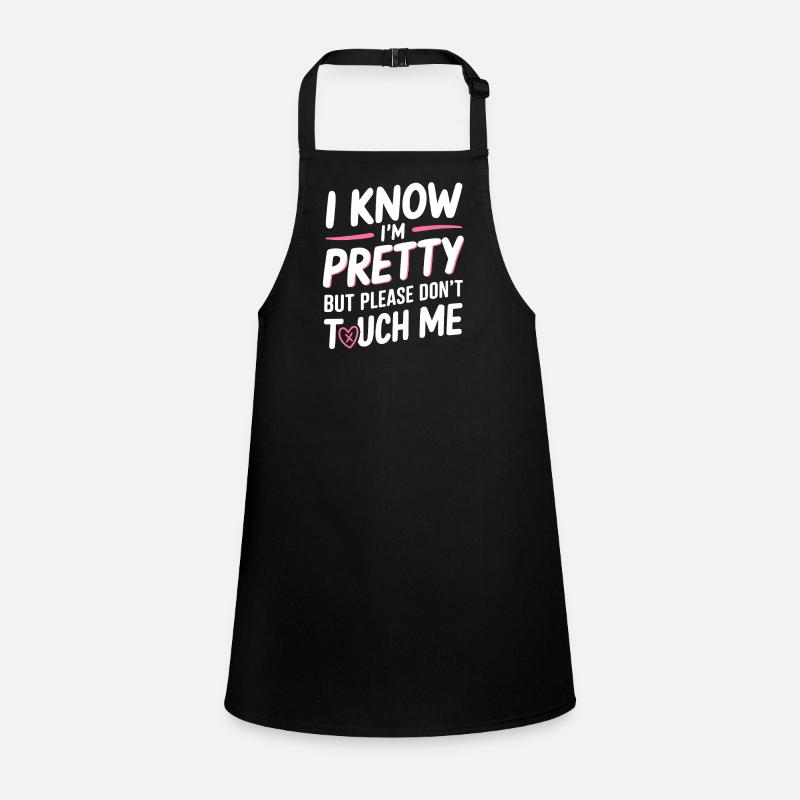 I Know Im Pretty But Please Do Not Touch Me Women Children's Apron
