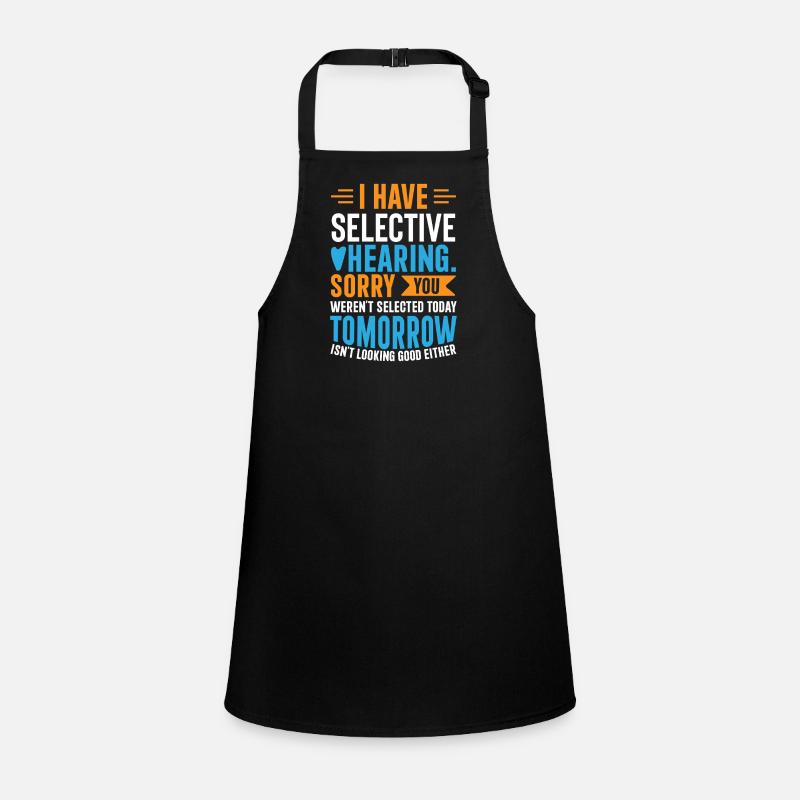 I Have Selective Hearing – Funny Sarcastic Gift Children's Apron