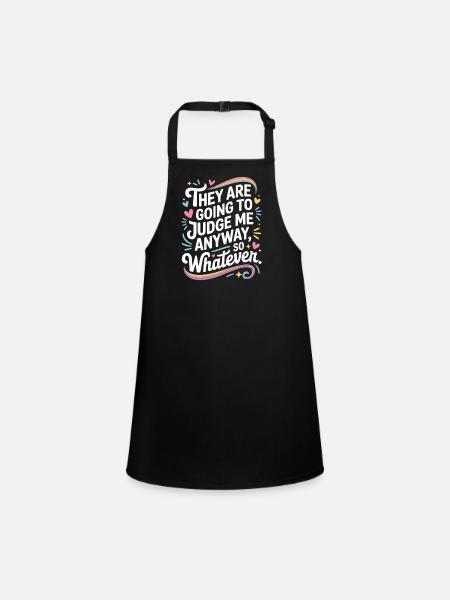 They Are Going To Judge Me Anyway So Whatever - Children's Apron - black - Front