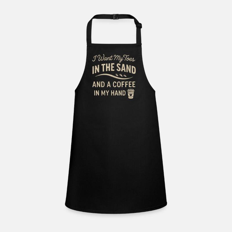 Ich will meine Zehen im Sand und einen Kaffee in m Schürze für Kinder