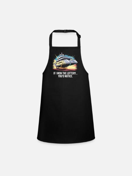 Funny If I Won The Lottery You'd Notice Yacht boat - Children's Apron - black - Front
