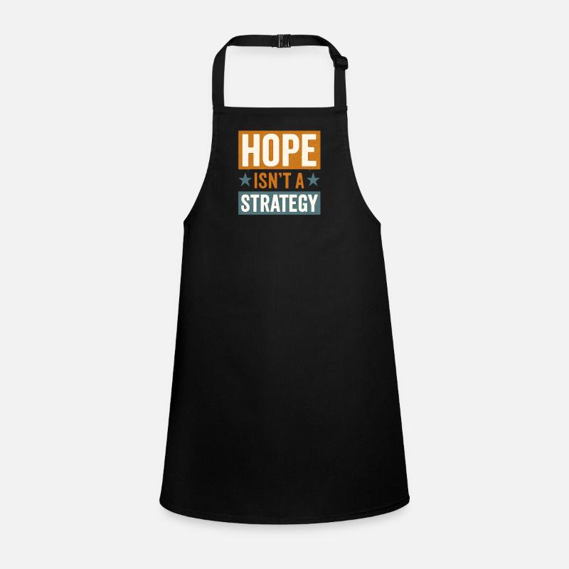 Hope isn't a Strategy, Motivational Saying  Children's Apron