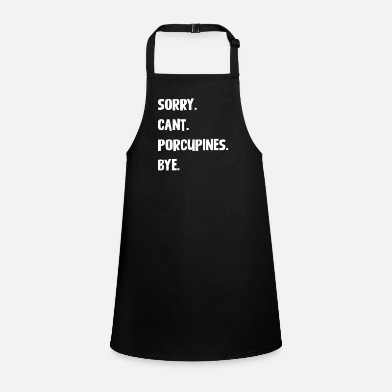 Sorry. Cant. Porcupines. Bye. Children's Apron