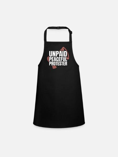 Unpaid Peaceful Protester Activist Saying Demo - Children's Apron - black - Front