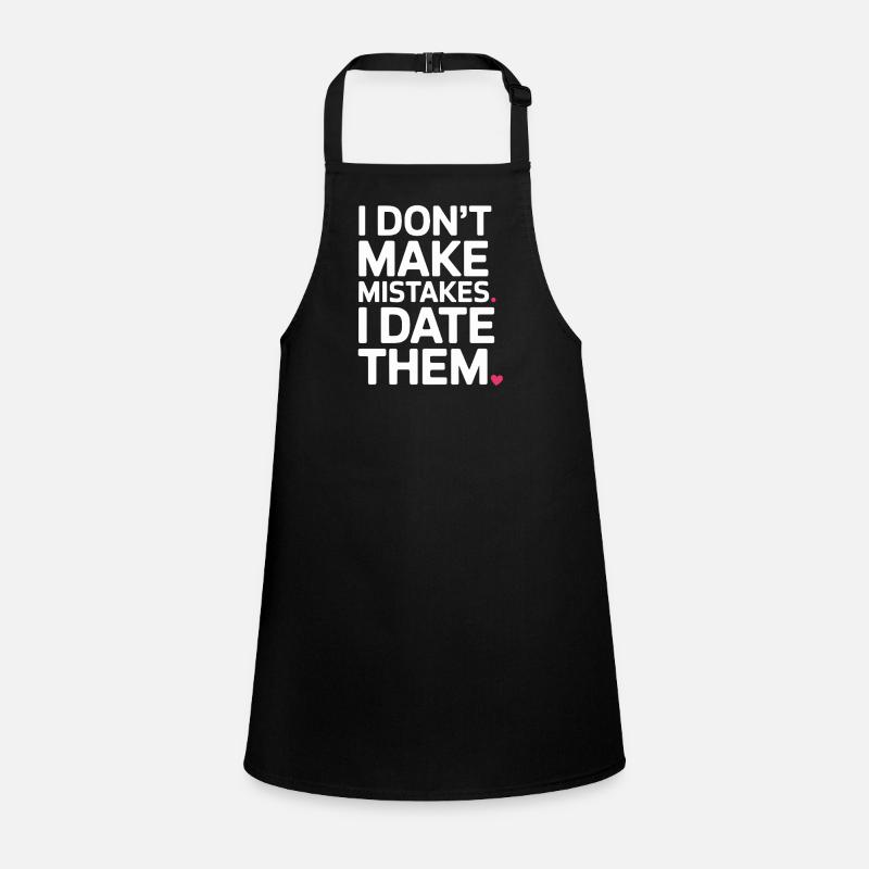 I Don't Make Mistakes I Date Them Ex Boyfriend Dating Children's Apron