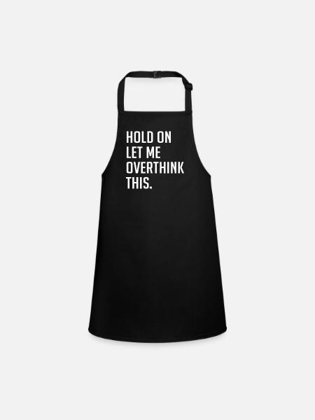 Hold On Let Me Overthink This - Children's Apron - black - Front