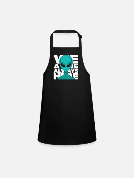 We Are Always Here Alien Extraterrestrial Science - Children's Apron - black - Front