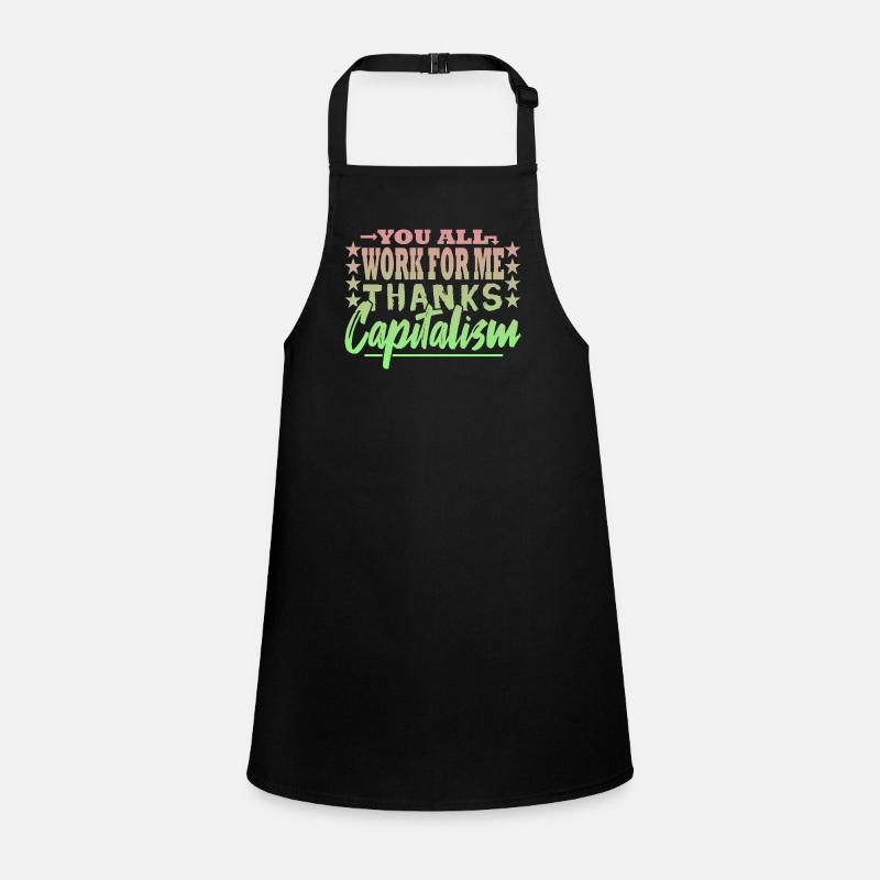 You all work for me - capitalist Children's Apron