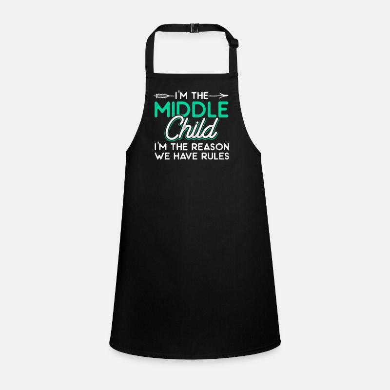 I'm The Middle Child I'm The Reason We Have Rules Schürze für Kinder