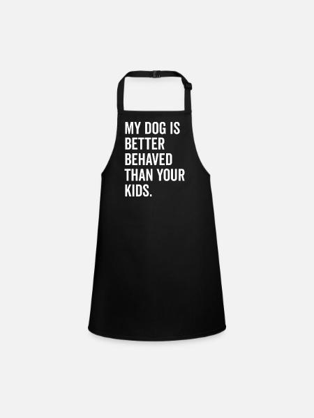 Mon chien se comporte mieux que vos enfants - Tablier Enfant - noir - Devant
