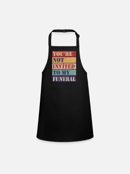 You're not invited to my funeral - Children's Apron - black - Front