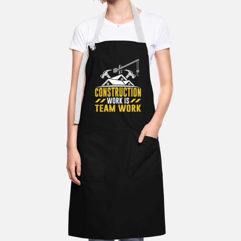 Construction work is teamwork Teamwork Construction site construction Artisan Apron