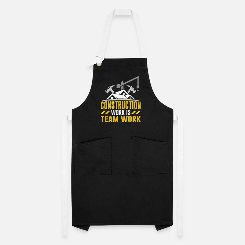 Construction work is teamwork Teamwork Construction site construction Artisan Apron