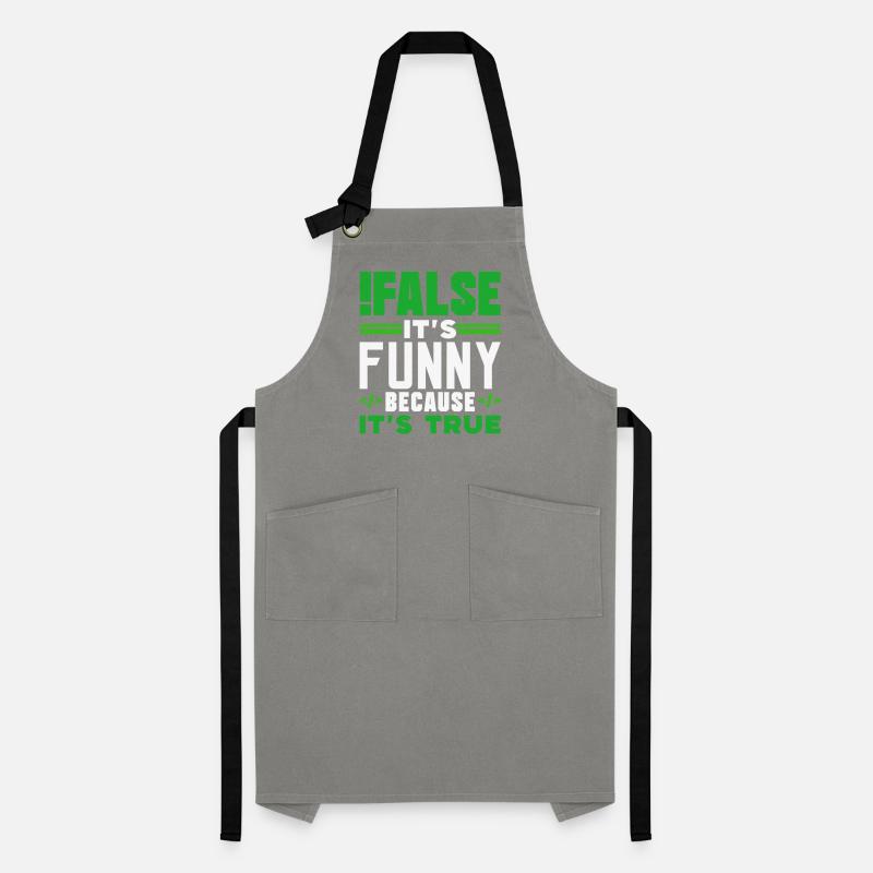 false it's funny because it's true false true Artisan Apron
