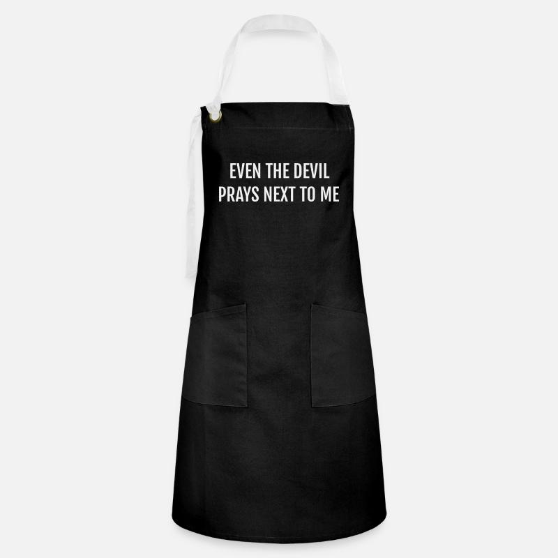 EVEN THE DEVIL PRAYS NEXT TO ME - Artisan Apron - black/white