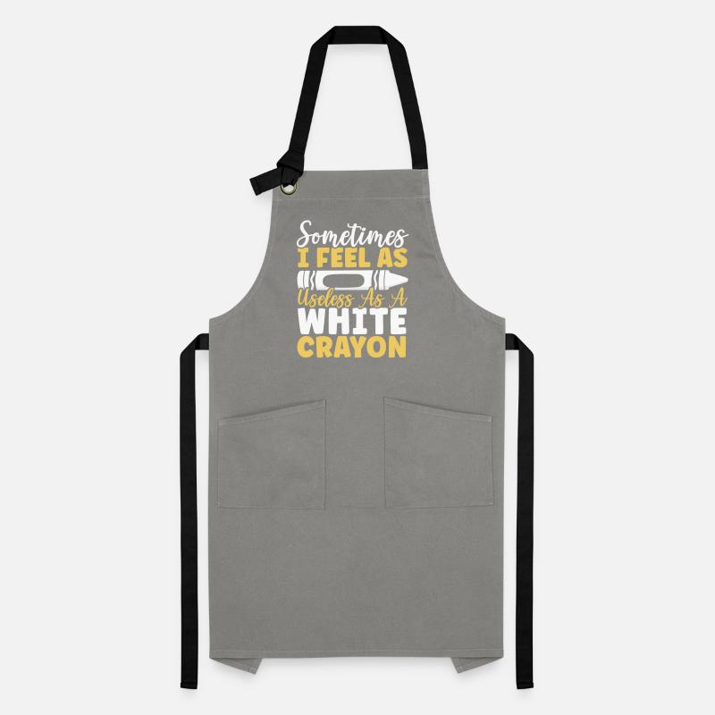 Sometimes I Feel As Useless As A White Crayon Artisan Apron