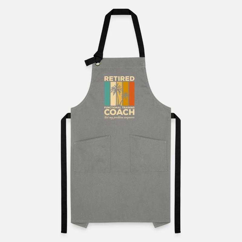 Retired Functional Training Coach Not My Problem Artisan Apron