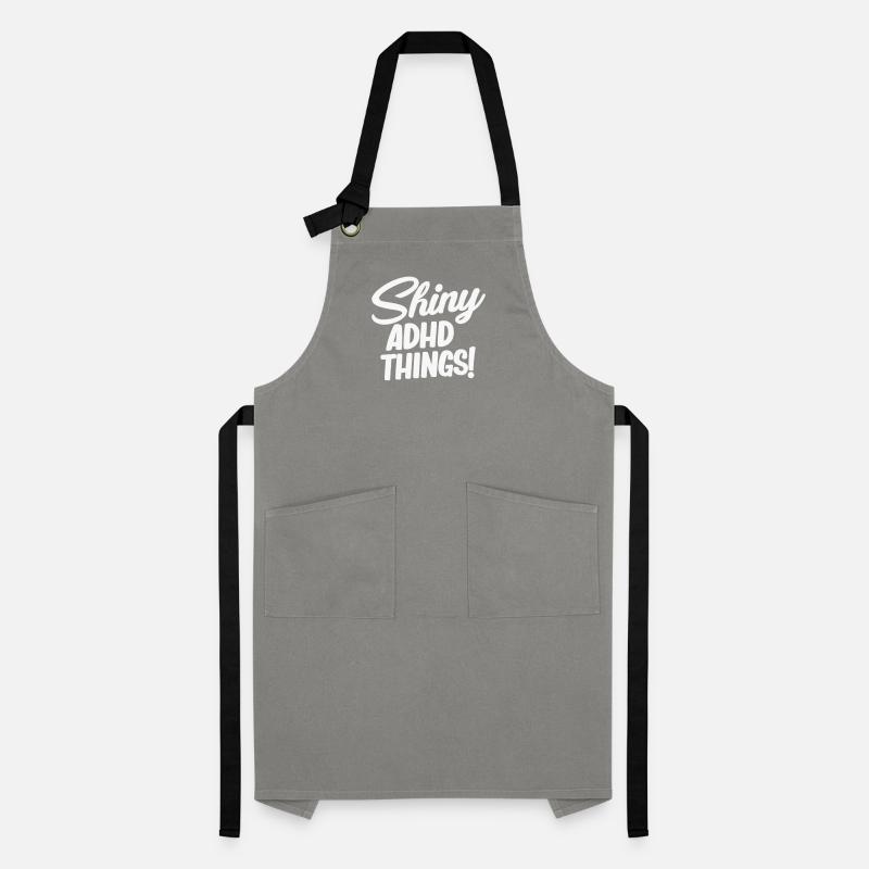Shiny adhd things! Funny Adhd Hyperfocus Artisan Apron