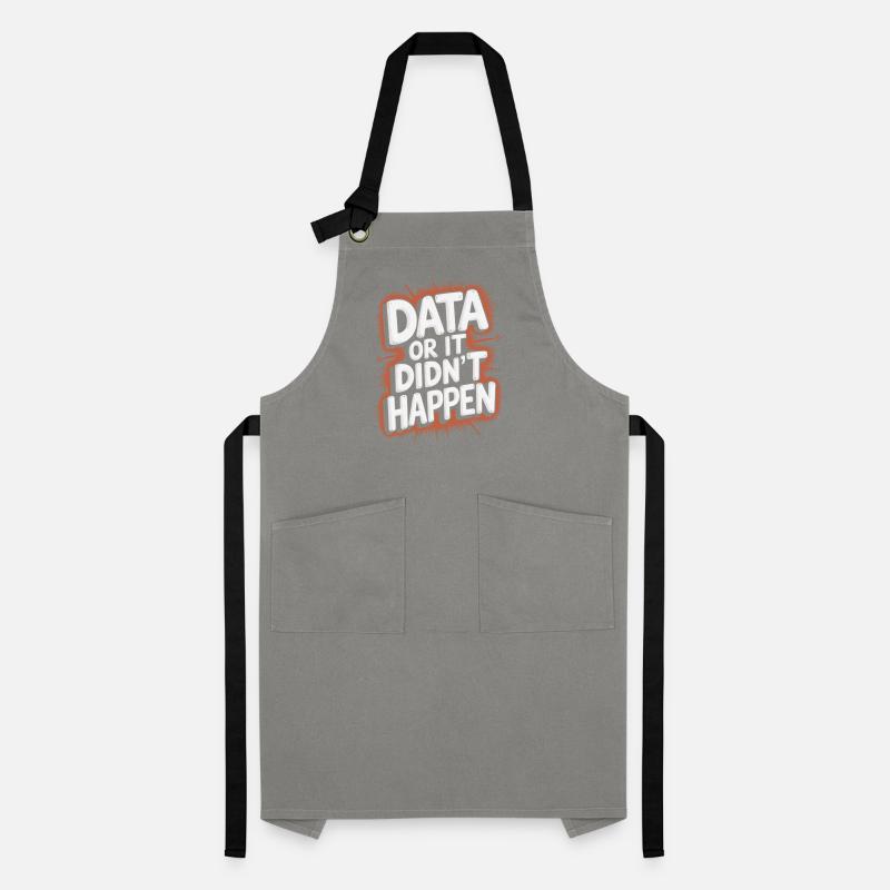 Data or it didn't happen Data Analyst Data Artisan Apron