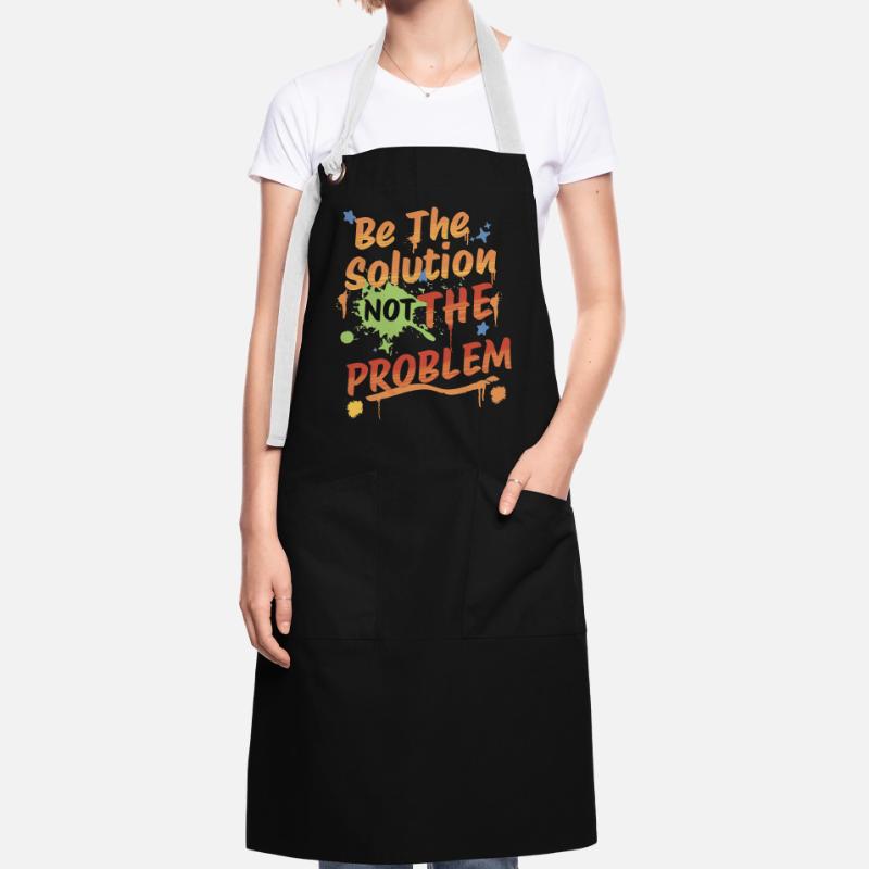 Don't be the problem, be the solution Artisan Apron