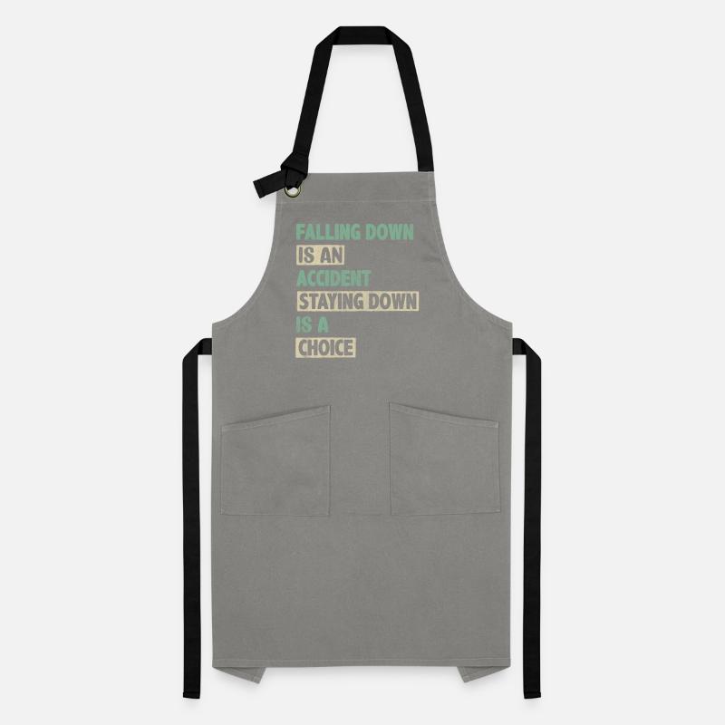 Falling Is An Accident Staying Down Is A Choice Artisan Apron