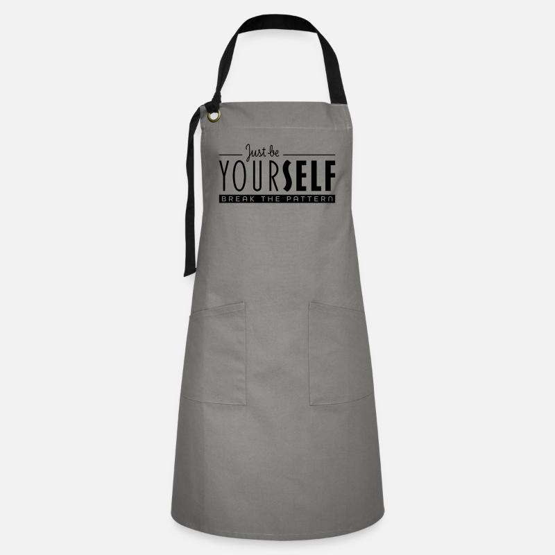 Just Be Yourself and Break the Pattern - Artisan Apron - grey/black