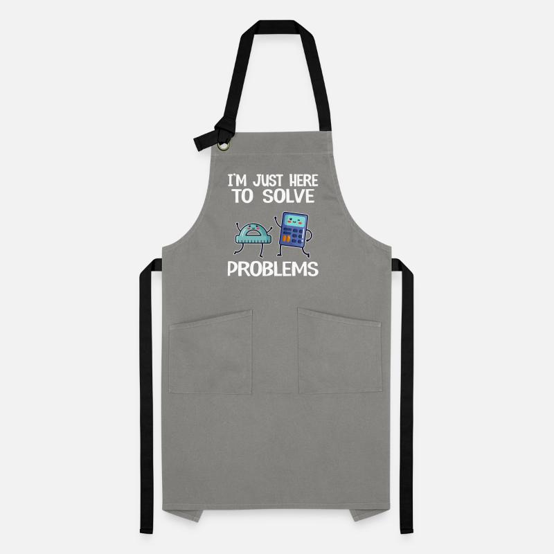I'm Just Here To Solve Problems School Funny Math Artisan Apron