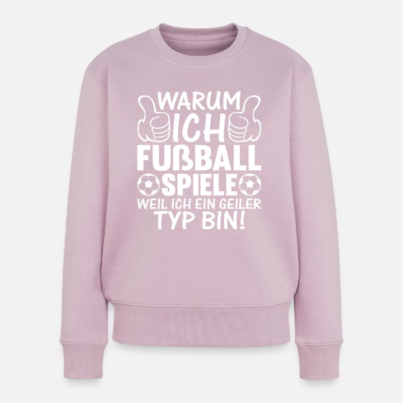 Warum Ich Fußball spiele Weil Ich ein geiler Typ b - Frauen Premium Bio Pullover - Altrosa