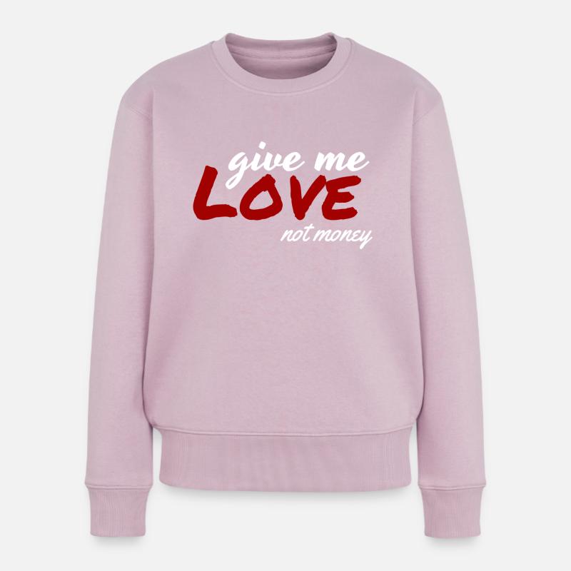 Gib mir Liebe, nicht Geld - Frauen Premium Bio Pullover - Altrosa