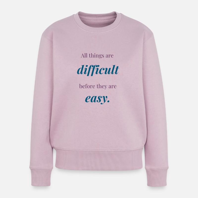 Alle Dinge sind schwierig, bevor sie einfach sind - Frauen Premium Bio Pullover - Altrosa