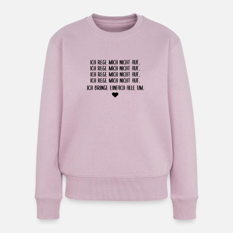 Ich rege mich nicht auf. Ich bringe euch alle um. - Frauen Premium Bio Pullover - Altrosa