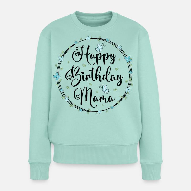 Geburtstag Mutter Glückwunsch Happy Birthday Mama - Frauen Premium Bio Pullover - Mint 