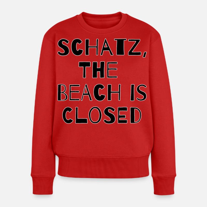 SCHATZ,THE BEACH IS CLOSED  - Frauen Premium Bio Pullover - Rot