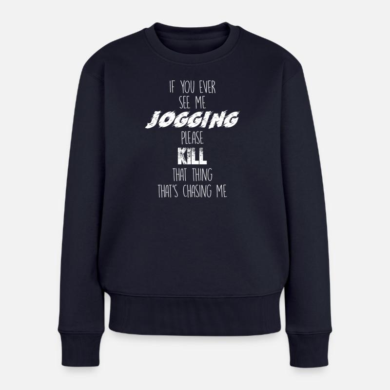 If you ever see me jogging, please kill that thing - Frauen Premium Bio Pullover - Navy