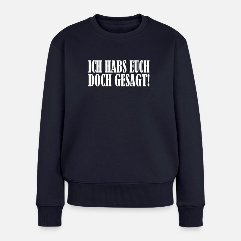 Ich habs euch doch gesagt - Frauen Premium Bio Pullover - Navy