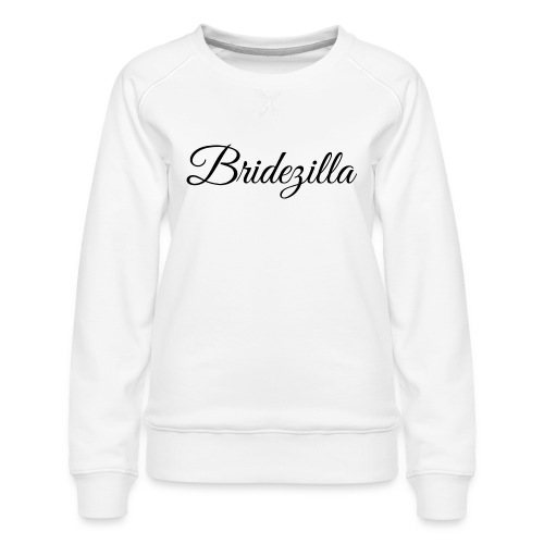 Bridezilla - schwarze Schrift - Frauen Premium Pullover