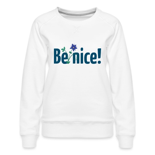 Be nice! - Frauen Premium Pullover