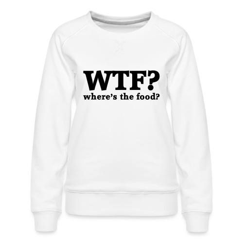 WTF - Where's the food? - Vrouwen premium sweater