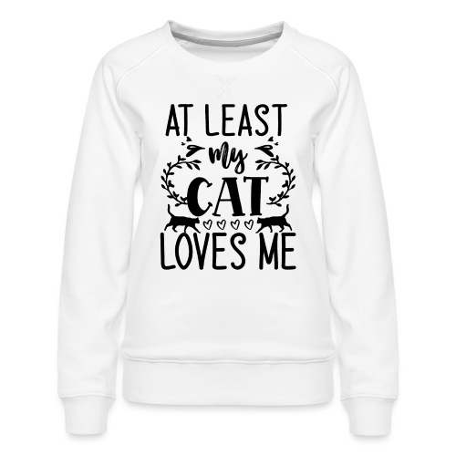 At least my cat loves me - Frauen Premium Pullover