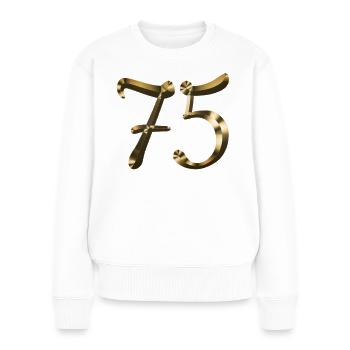75 year anniversary 75 year gold 75th birthday - Women's Premium Organic Jumper - white - Front - Julia (174cm)