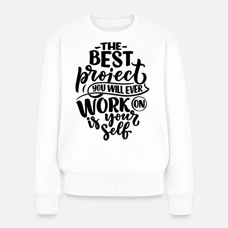 THE BEST PROJEKCT YOU WILL EVER WORK ON IS YOUR... - Frauen Premium Bio Pullover - Weiß