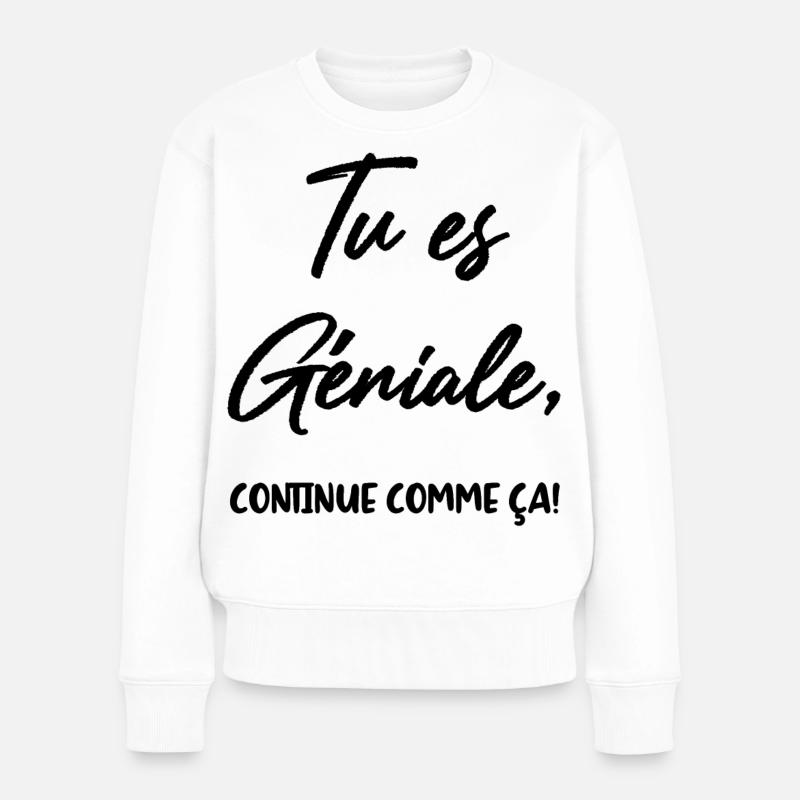Tu es Géniale, continue comme ça! - Pull Premium bio Femme - blanc