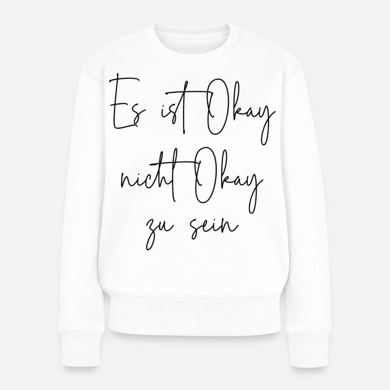Es ist Okay nicht Okay zu sein - Frauen Premium Bio Pullover - Weiß