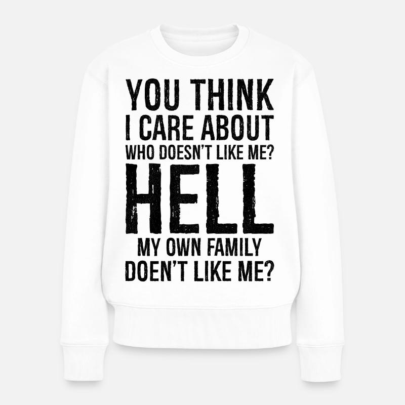 you think I care about who doesn't like me - Frauen Premium Bio Pullover - Weiß
