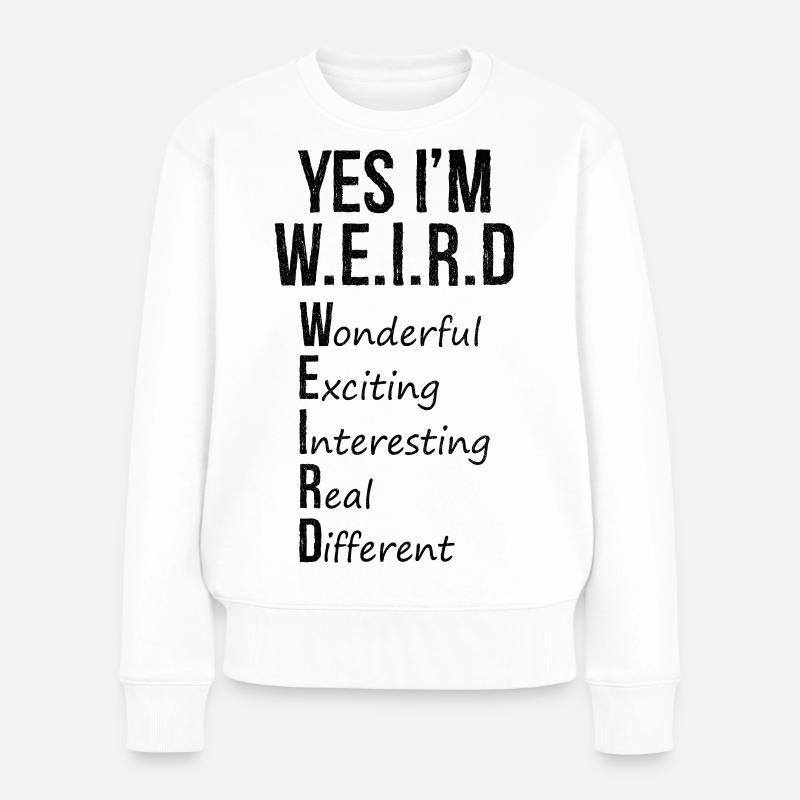 yes I'm weird - Frauen Premium Bio Pullover - Weiß