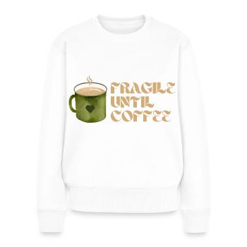Fragile Until Coffee – Lustiges Kaffee-Design - Frauen Premium Bio Pullover - Weiß - Vorne - Julia (174cm)