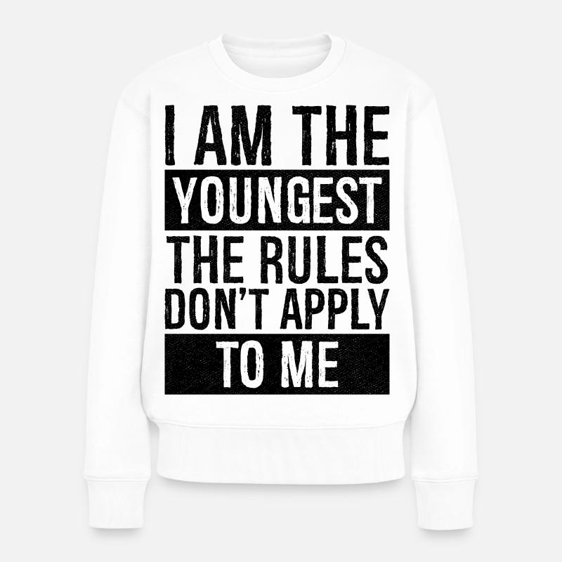I am the youngest the rules don't apply to me - Frauen Premium Bio Pullover - Weiß